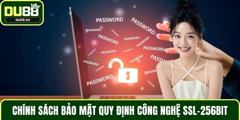 Chính sách bảo mật quy định công nghệ SSL-256bit