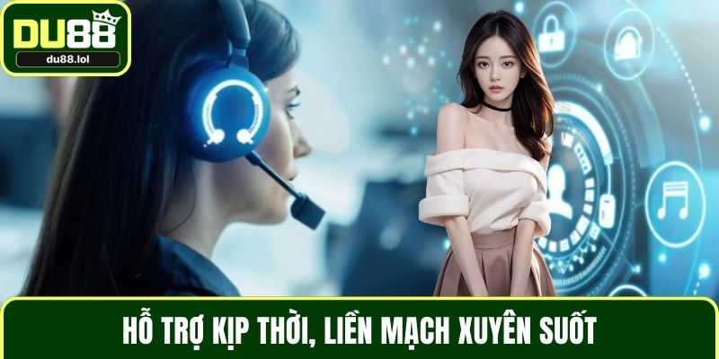 Hỗ trợ kịp thời, liền mạch xuyên suốt
