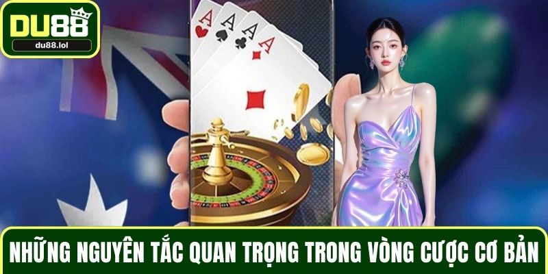 Những nguyên tắc quan trọng trong vòng cược cơ bản