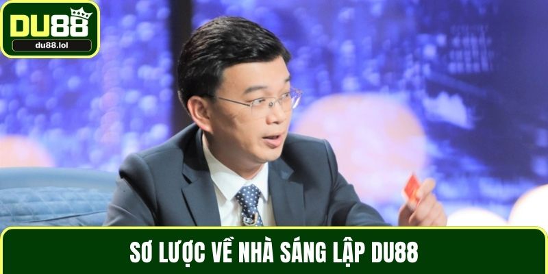 Sơ lược về nhà sáng lập DU88