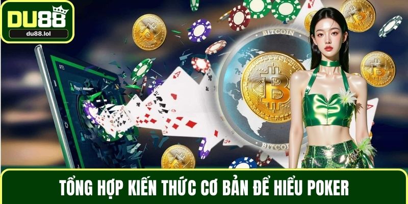 Tổng hợp kiến thức cơ bản để hiểu Poker
