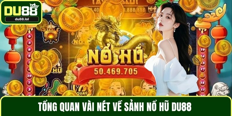 Tổng quan vài nét về sảnh nổ hũ DU88